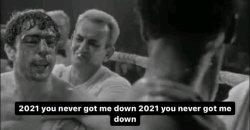 You never got me down Meme Template