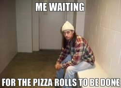 Me Waiting For The Pizza Rolls To Be Done Meme Template