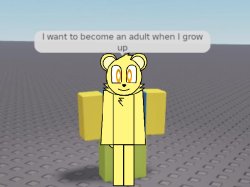 I want to be an adult when I grow up Meme Template
