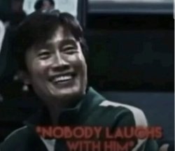 Nobody laughs with him Meme Template