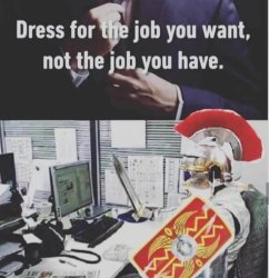 dress for the job you want, not for the job you have Meme Template