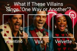 What If These Villains Sings "One Way or Another"? Meme Template