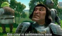 esa cosa ni sentimientos tiene Meme Template