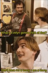 She'll think I'm a loony. I am a loony. Meme Template