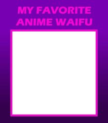My favorite anime waifu Meme Template
