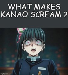 what makes kanao scream ? Meme Template