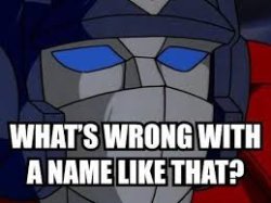 what's wrong with a name like that? Meme Template