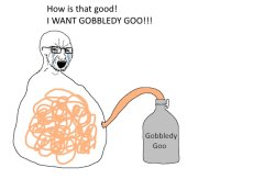 I WANT GOBBLEDY GOO Meme Template