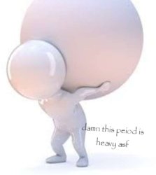 Damn this peiod is heavy asf Meme Template