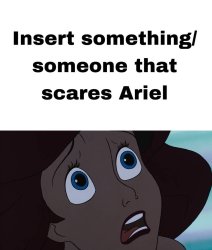 What Scares Ariel Meme Template