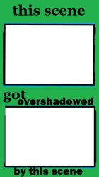 This scene got overshadowed by this scene Meme Template