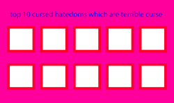 top 10 cursed hatedoms Meme Template