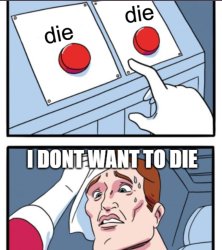 i dont want to die Meme Template