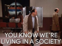 you know were living in a society george costanza airport Meme Template
