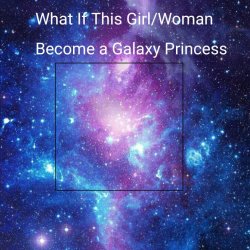 What If This Girl/Woman Become a Galaxy Princess Meme Template