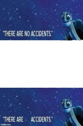 there are no accidents Meme Template