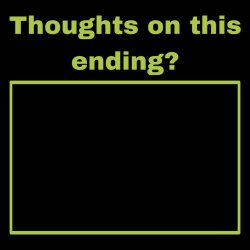 Thoughts on this ending ? Meme Template