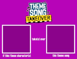 Template: Theme Song Takeover Meme Template