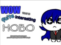 wow that is quite interesting hobo Meme Template