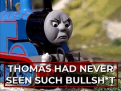 Thomas had never seen such bull shit Meme Template