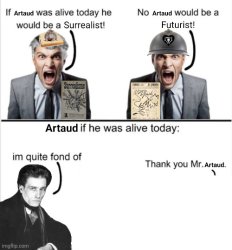 If Artaud was alive today Meme Template