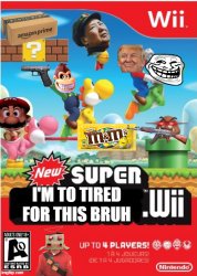 New Super I'm too tired for this bruh Meme Template