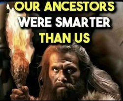 Our ancestors were smarter than us Meme Template