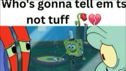 Mr Krabs who gonna tell bro ts ain't tuff Meme Template