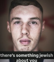 there's somthing jewish about you Meme Template