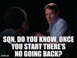 Son do you know, once you start there's no going back Meme Template