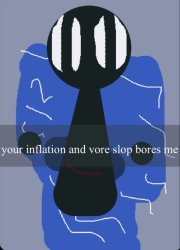 Fake dummy your inflation and vore slop bores me Meme Template