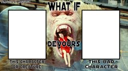what if this creature devours this bad character Meme Template