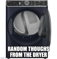 Random Thoughts from the Dryer Meme Template