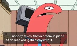 Nobody takes Allen’s Cheese and gets away with it Meme Template