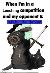 Leeching competition and My Opponent is Fraudhawk Meme Template