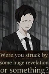 were you suddenly struck by some huge revelation or something? Meme Template