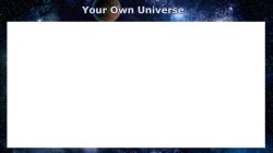 Your Own Universe Meme Template