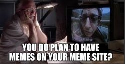 Memes on your meme site Meme Template