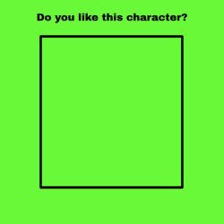 Do you like this character? Meme Template