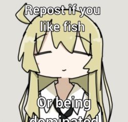 Repost if you like fish or being dominated Meme Template