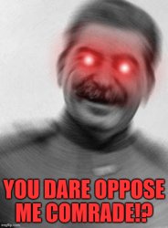 YOU DARE OPPOSE ME COMRADE! Meme Template