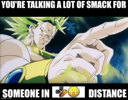 You're talking a lot of smack broly Meme Template