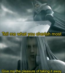 Tell me what you cherish most give me the pleasure of taking it Meme Template