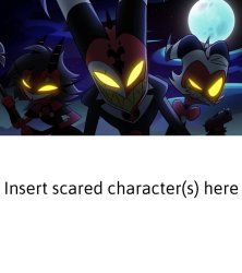 Who is scared of Blitzo and his friends Meme Template