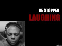 He stopped laughing Meme Template