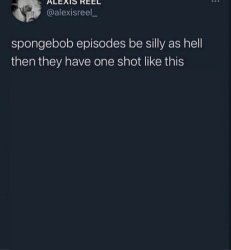 spongebob episodes be silly as hell then they have one shot Meme Template