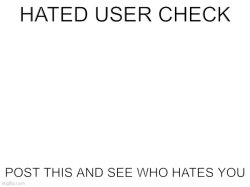Hated user check Meme Template
