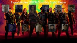 Expend4bles (2023) Cast (My Style) Meme Template