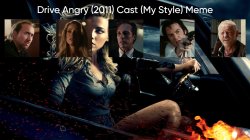 Drive Angry (2011) Cast (My Style) Meme Template