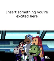 OG Teen Titans excited at what? Meme Template